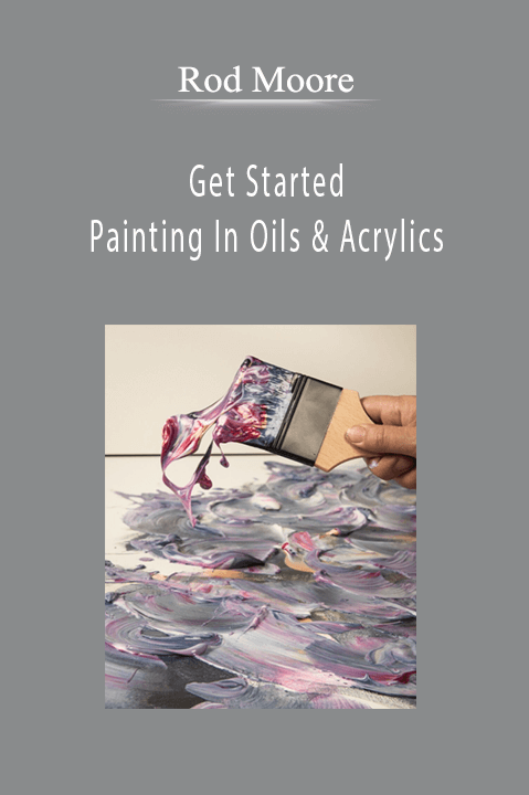 Get Started Painting In Oils & Acrylics – Rod Moore