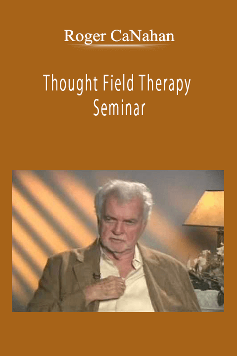 Roger CaNahan - Thought Field Therapy Seminar