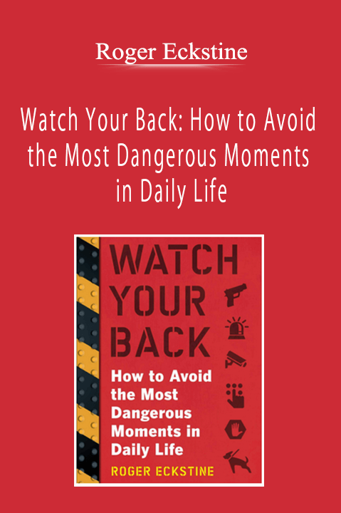 Roger Eckstine - Watch Your Back: How to Avoid the Most Dangerous Moments in Daily Life