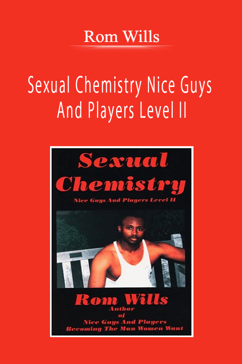 Rom Wills - Sexual Chemistry Nice Guys And Players Level II