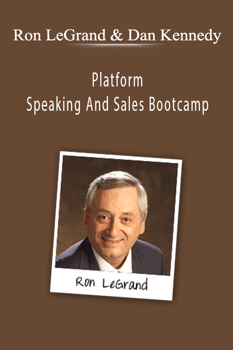 Platform Speaking And Sales Bootcamp – Ron LeGrand & Dan Kennedy