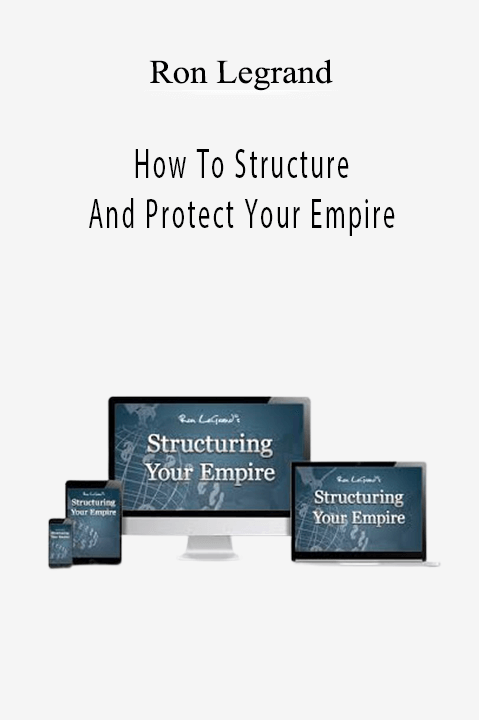 How To Structure And Protect Your Empire – Ron Legrand