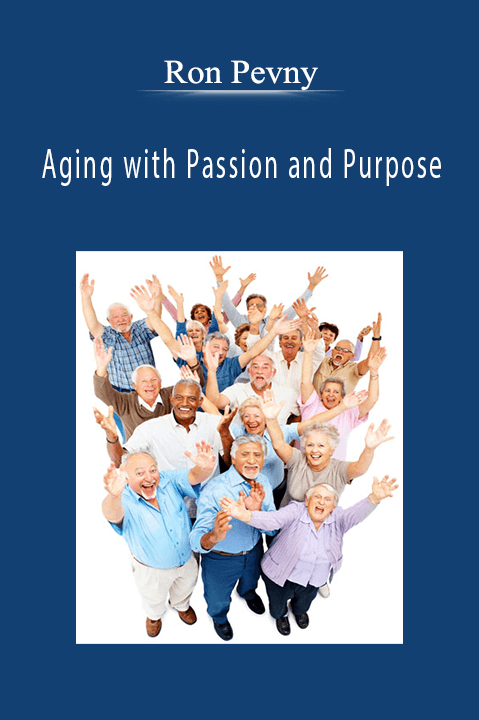 Aging with Passion and Purpose – Ron Pevny