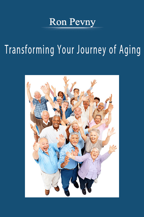 Transforming Your Journey of Aging – Ron Pevny