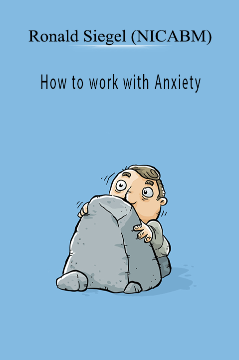 How to work with Anxiety – Ronald Siegel (NICABM)