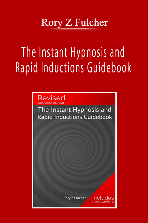 Rory Z Fulcher - The Instant Hypnosis and Rapid Inductions Guidebook