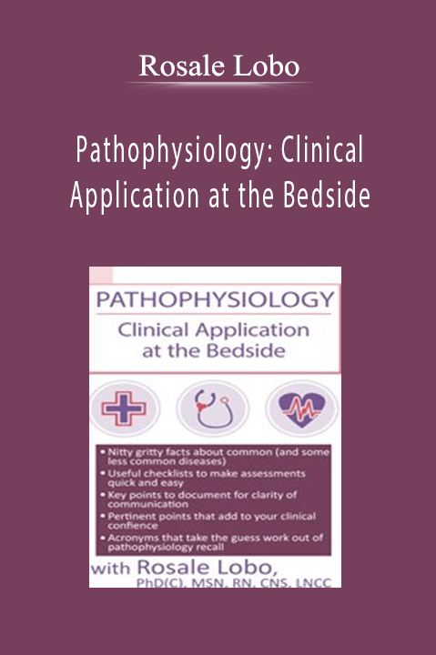 Pathophysiology: Clinical Application at the Bedside – Rosale Lobo