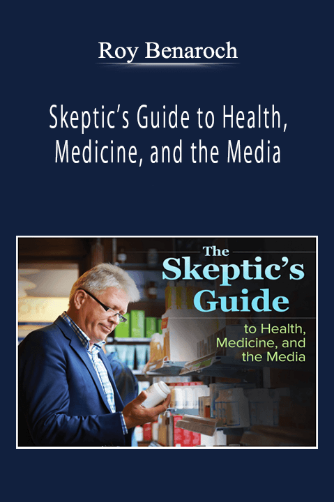 Roy Benaroch - Skeptic’s Guide to Health, Medicine, and the Media