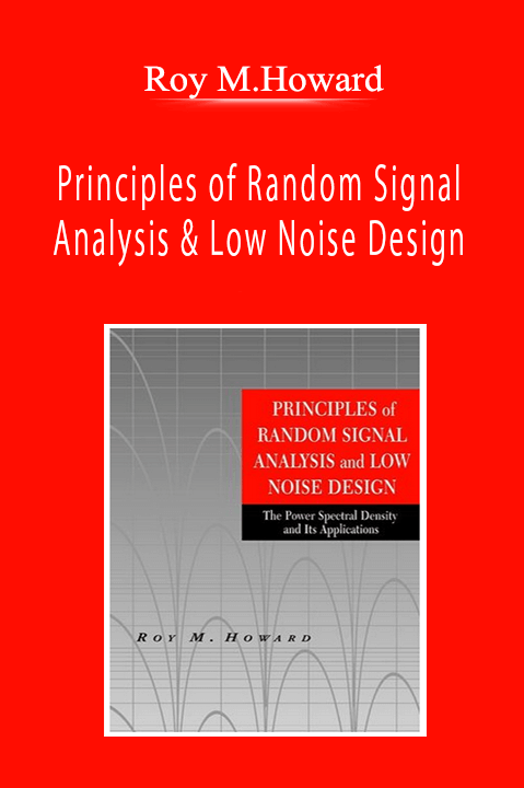 Roy M.Howard - Principles of Random Signal Analysis & Low Noise Design