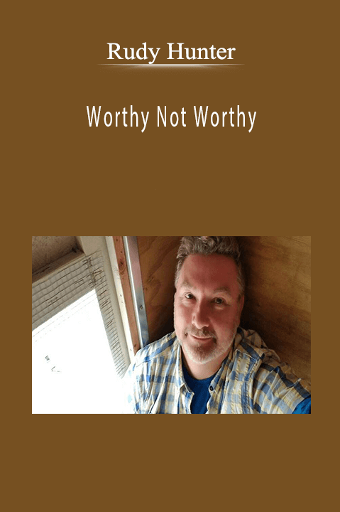 Worthy Not Worthy – Rudy Hunter