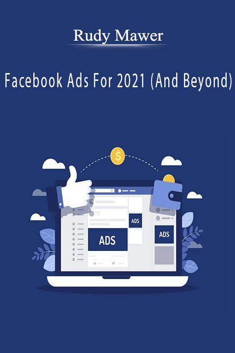 Facebook Ads For 2021 (And Beyond) – Rudy Mawer