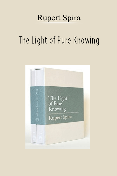 The Light of Pure Knowing – Rupert Spira