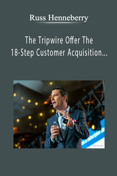 The Tripwire Offer The 18–Step Customer Acquisition Strategy – Russ Henneberry