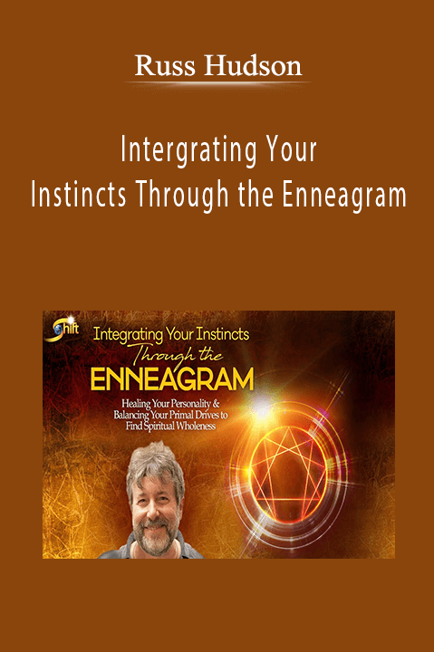 Intergrating Your Instincts Through the Enneagram – Russ Hudson