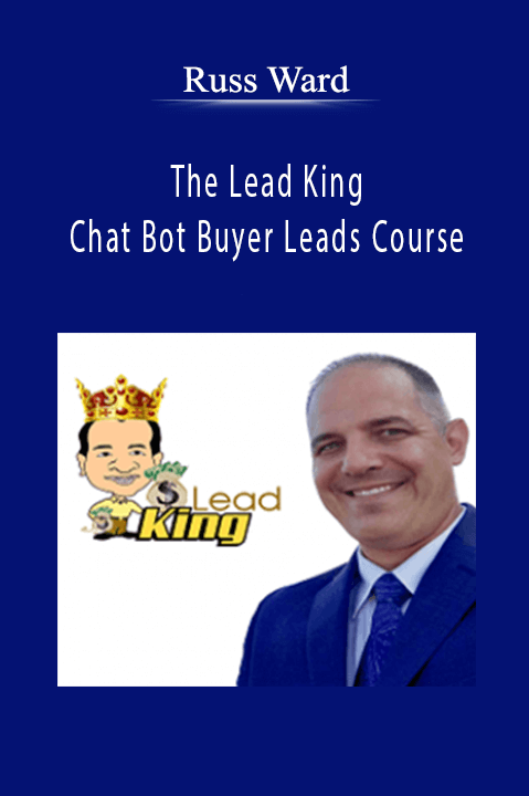 The Lead King Chat Bot Buyer Leads Course – Russ Ward