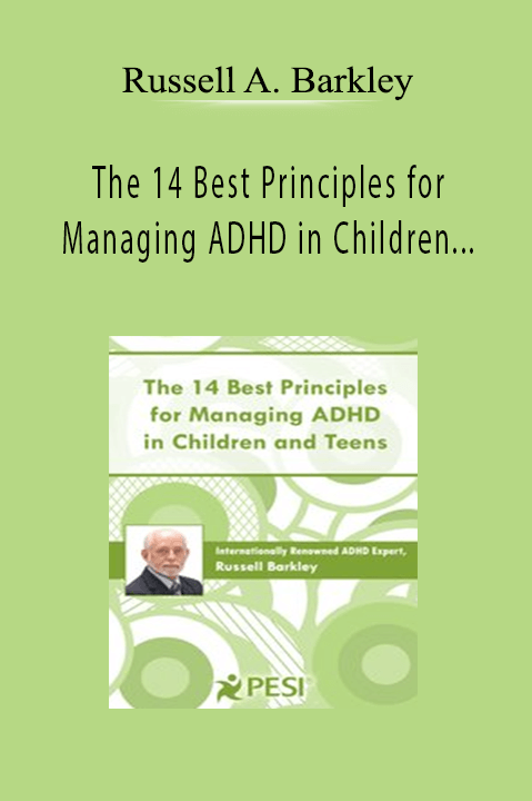 The 14 Best Principles for Managing ADHD in Children and Teens – Russell A. Barkley