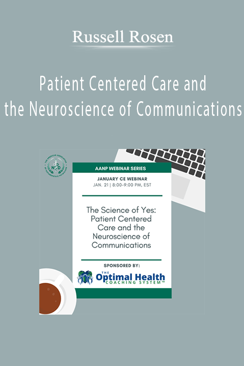 Patient Centered Care and the Neuroscience of Communications – Russell Rosen