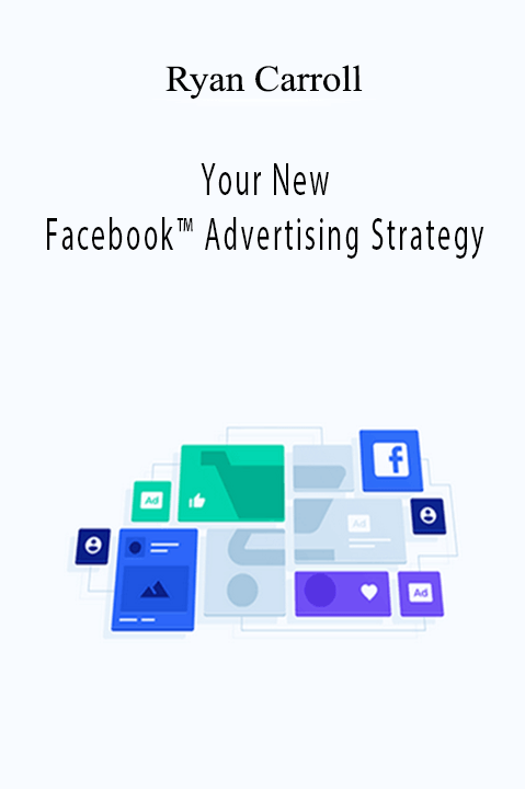 Your New Facebook Advertising Strategy – Ryan Carroll