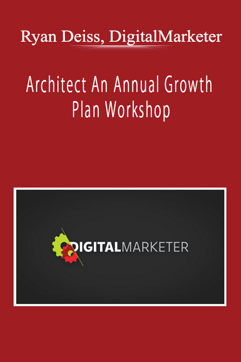 Ryan Deiss, DigitalMarketer - Architect An Annual Growth Plan Workshop