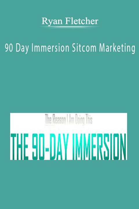 90 Day Immersion Sitcom Marketing – Ryan Fletcher