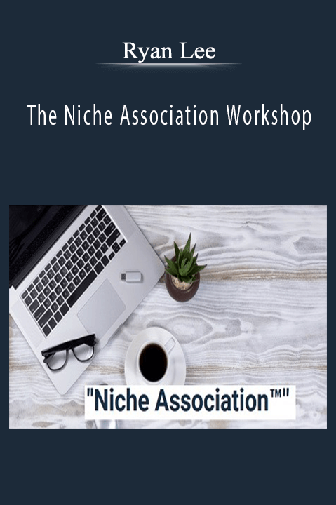 The Niche Association Workshop – Ryan Lee