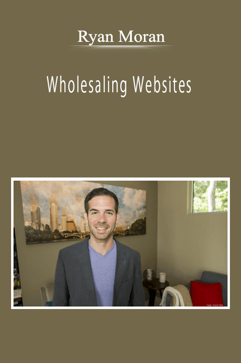 Ryan Moran - Wholesaling Websites