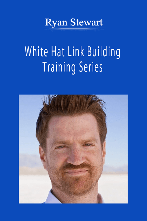 Ryan Stewart - White Hat Link Building Training Series