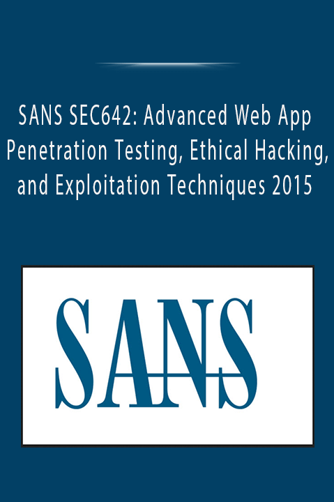 SANS SEC642: Advanced Web App Penetration Testing, Ethical Hacking, and Exploitation Techniques 2015