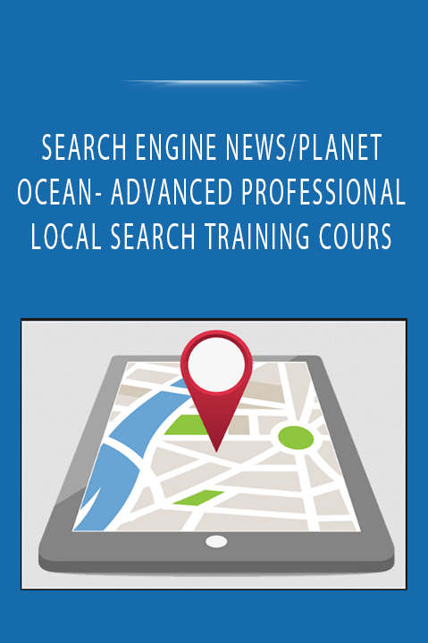 SEARCH ENGINE NEWS/PLANET OCEAN- ADVANCED PROFESSIONAL LOCAL SEARCH TRAINING COURS