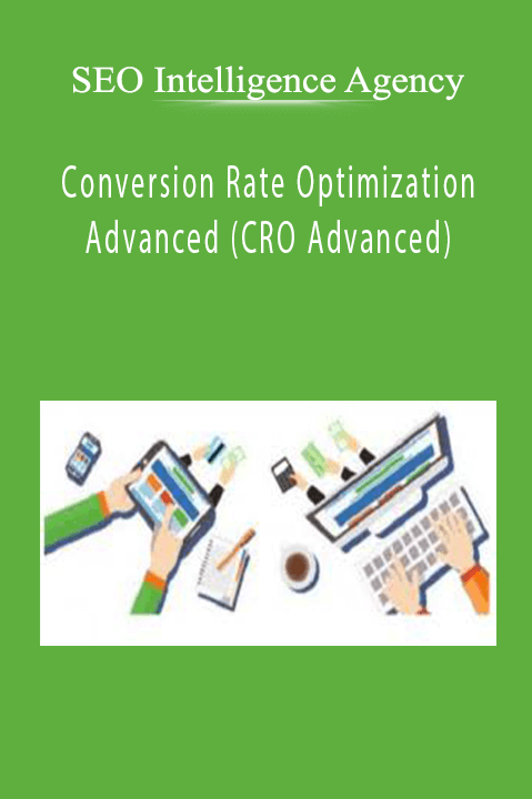 Conversion Rate Optimization Advanced (CRO Advanced) – SEO Intelligence Agency