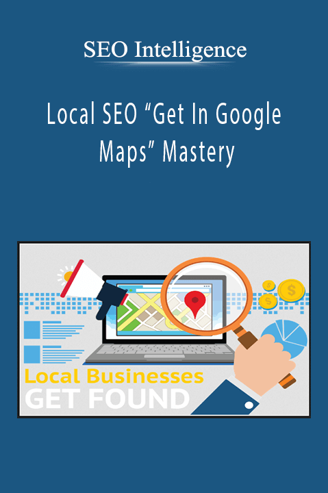 SEO Intelligence - Local SEO “Get In Google Maps” Mastery