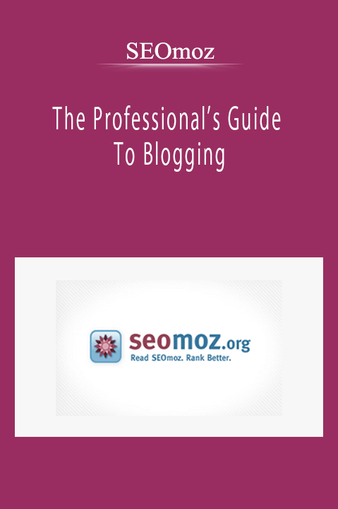 SEOmoz - The Professional’s Guide To Blogging