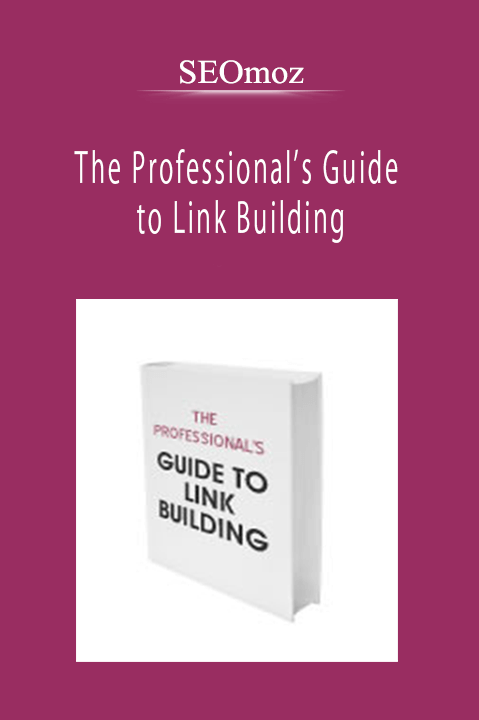 SEOmoz - The Professional’s Guide to Link Building