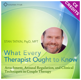 STAN TATKIN - What Every Therapist Ought to Know