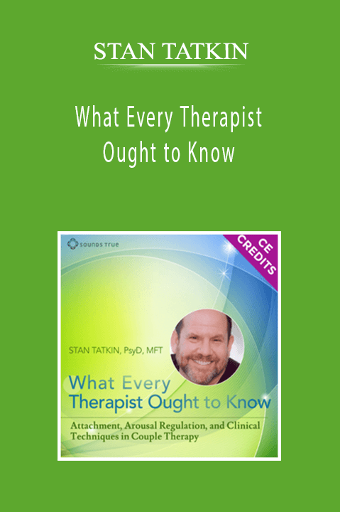 STAN TATKIN - What Every Therapist Ought to Know