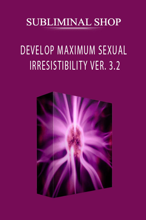 DEVELOP MAXIMUM SEXUAL IRRESISTIBILITY VER. 3.2 – SUBLIMINAL SHOP