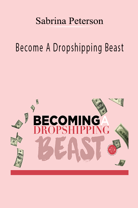 Become A Dropshipping Beast – Sabrina Peterson