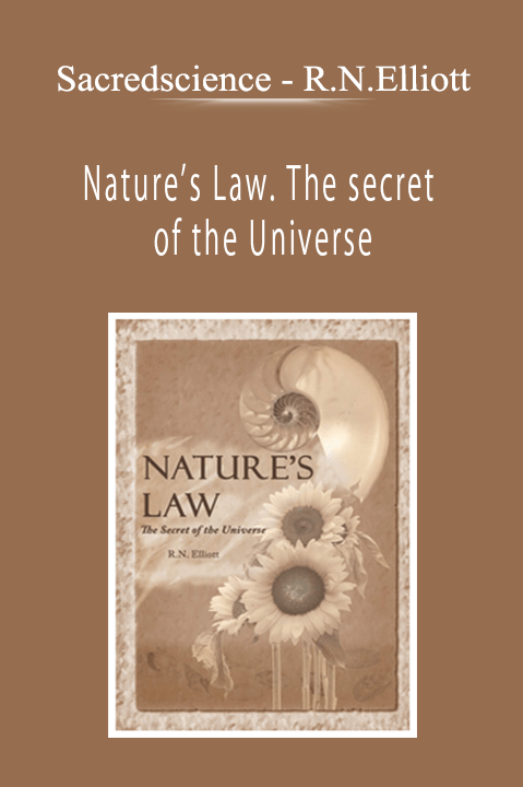 Sacredscience - R.N.Elliott - Nature’s Law. The secret of the Universe