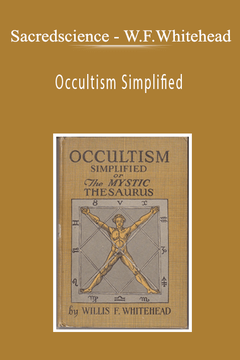 Sacredscience - W.F.Whitehead - Occultism Simplified