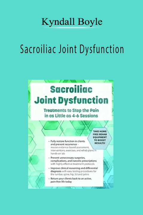 Kyndall Boyle – Sacroiliac Joint Dysfunction: Treatments to Stop the Pain in as Little as 4–6 Sessions