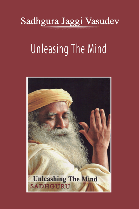 Sadhgura Jaggi Vasudev - Unleasing The Mind