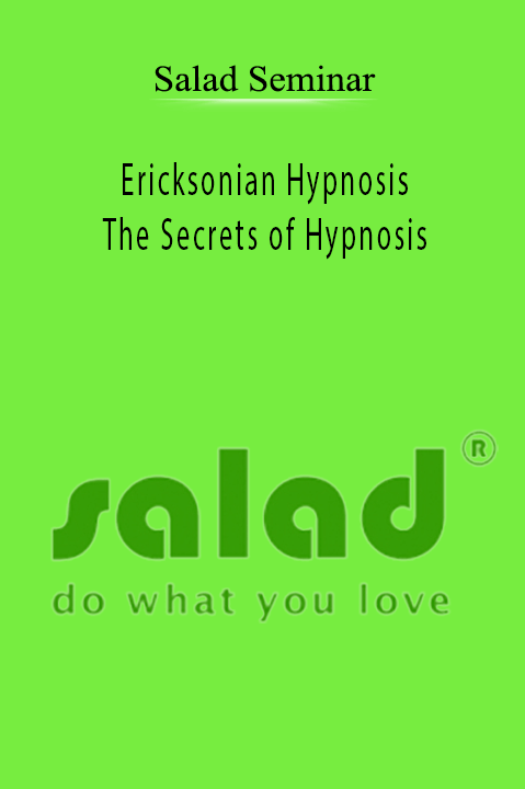 Ericksonian Hypnosis – The Secrets of Hypnosis – Salad Seminar