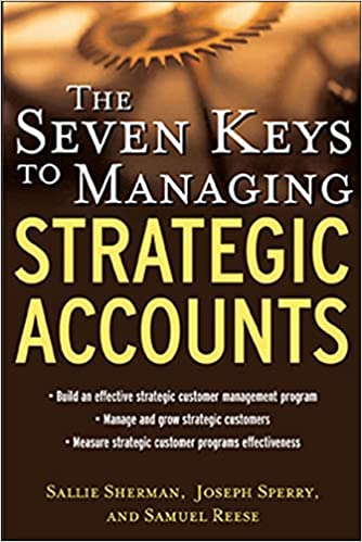 Sallie Sherman, Joseph Sperry, Samuel Reese - The Seven Keys To Managing Strategic Accounts