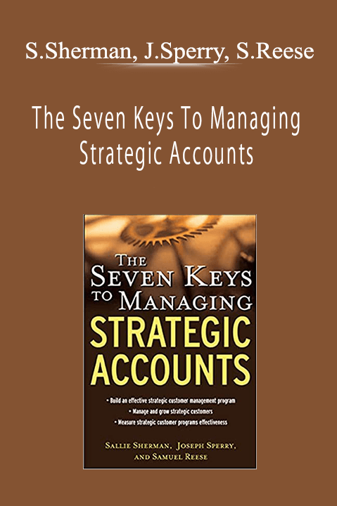 Sallie Sherman, Joseph Sperry, Samuel Reese - The Seven Keys To Managing Strategic Accounts