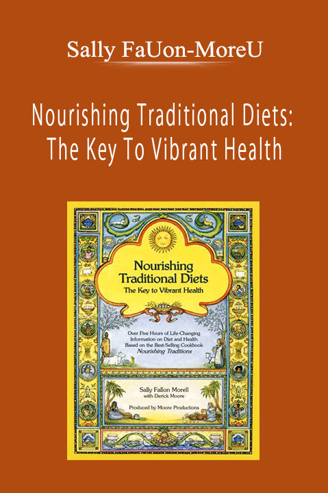 Sally FaUon-MoreU - Nourishing Traditional Diets: The Key To Vibrant Health