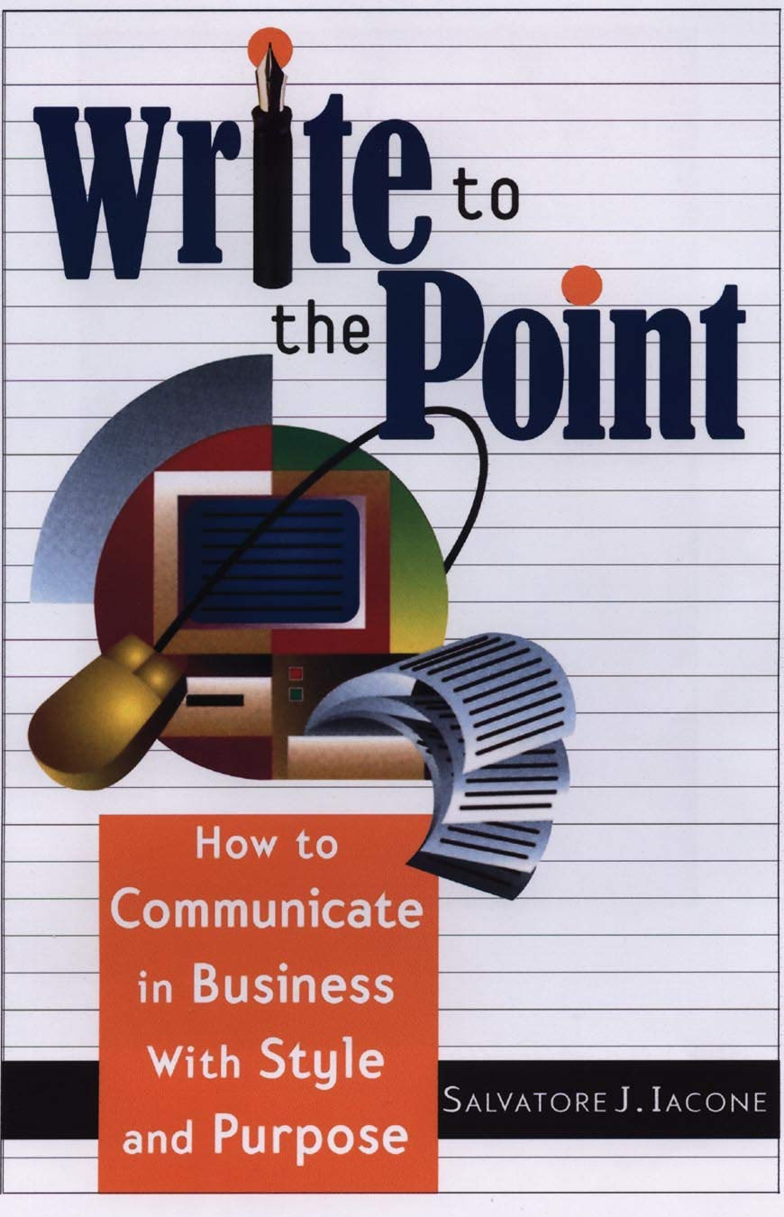 Salvatore J.Iacone - Write To The Point - How to Communicate in Business With Style and Purpose