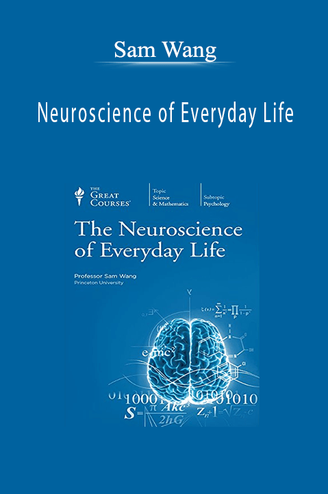 Neuroscience of Everyday Life – Sam Wang