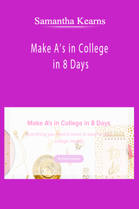 Samantha Kearns - Make A’s in College in 8 Days