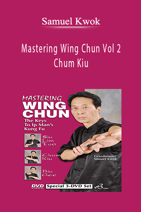 Mastering Wing Chun Vol 2 – Chum Kiu – Samuel Kwok