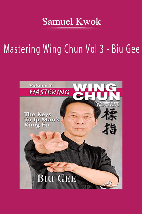 Mastering Wing Chun Vol 3 – Biu Gee – Samuel Kwok